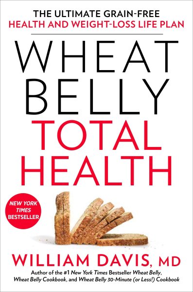 Wheat Belly Total Health: The Ultimate Grain-Free Health and Weight-Loss Life Plan cover