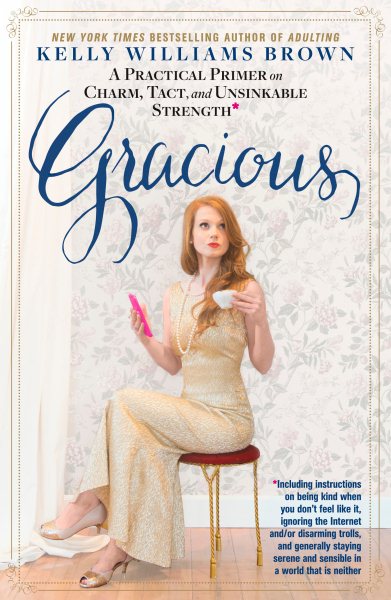 Gracious: A Practical Primer on Charm, Tact, and Unsinkable Strength cover