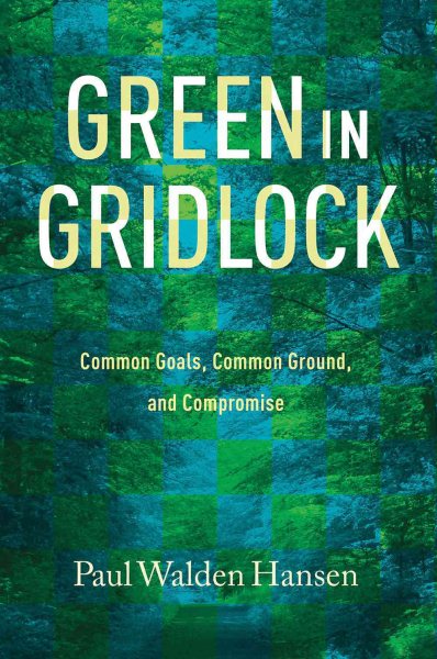 Green in Gridlock: Common Goals, Common Ground, and Compromise (Kathie and Ed Cox Jr. Books on Conservation Leadership, sponsored by The Meadows ... and the Environment, Texas State University) cover