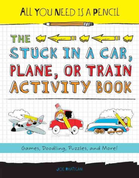 All You Need Is a Pencil: The Stuck in a Car, Plane, or Train Activity Book: Games, Doodling, Puzzles, and More! cover
