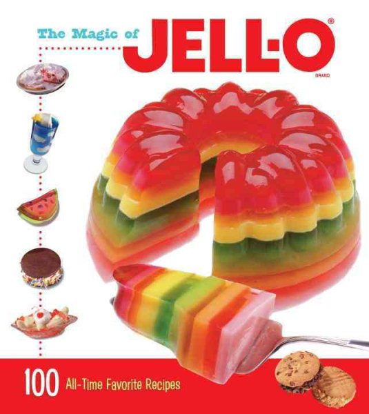 The Magic of JELL-O: 100 All-Time Favorite Recipes