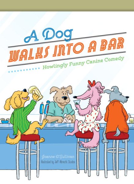 A Dog Walks Into a Bar...: Howlingly Funny Canine Comedy cover