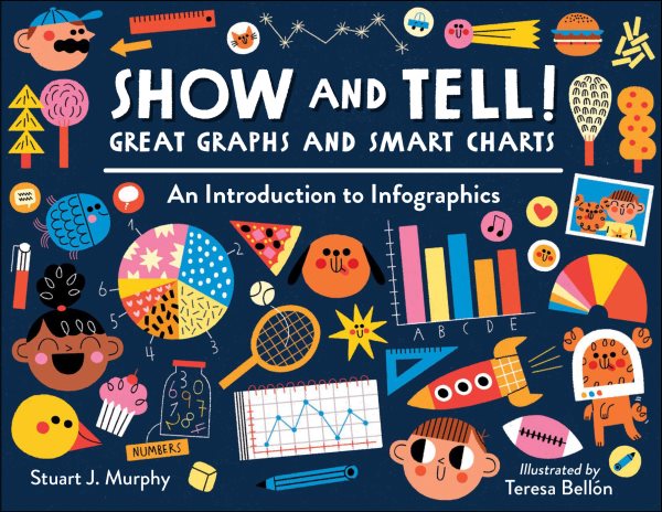 Show and Tell! Great Graphs and Smart Charts: An Introduction to Infographics cover