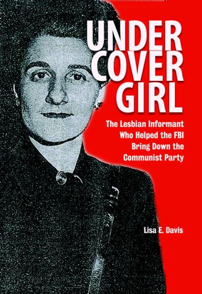 Undercover Girl: The Lesbian Informant Who Helped the FBI Bring Down the Communist Party cover