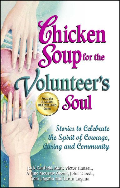 Chicken Soup for the Volunteer's Soul: Stories to Celebrate the Spirit of Courage, Caring and Community (Chicken Soup for the Soul) cover