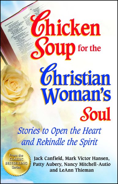 Chicken Soup for the Christian Woman's Soul: Stories to Open the Heart and Rekindle the Spirit (Chicken Soup for the Soul)