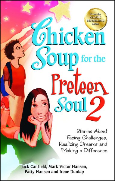 Chicken Soup for the Preteen Soul 2: Stories About Facing Challenges, Realizing Dreams and Making a Difference (Chicken Soup for the Soul) cover