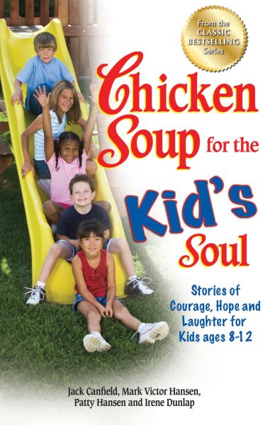 Chicken Soup for the Kid's Soul: Stories of Courage, Hope and Laughter for Kids ages 8-12 (Chicken Soup for the Soul) cover