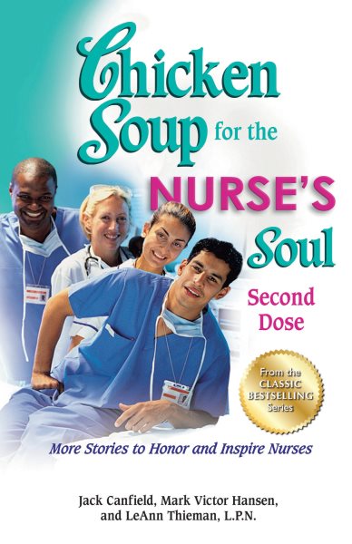 Chicken Soup for the Nurse's Soul: Second Dose: More Stories to Honor and Inspire Nurses (Chicken Soup for the Soul) cover