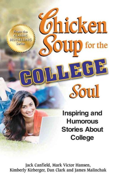 Chicken Soup for the College Soul: Inspiring and Humorous Stories About College (Chicken Soup for the Soul) cover