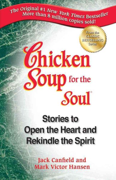 Chicken Soup for the Soul: Stories to Open the Heart and Rekindle the Spirit cover