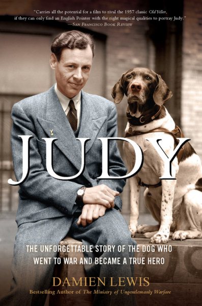 Judy: The Unforgettable Story of the Dog Who Went to War and Became a True Hero cover