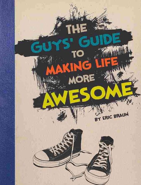 The Guys' Guide to Making Life More Awesome (Capstone Young Readers) cover