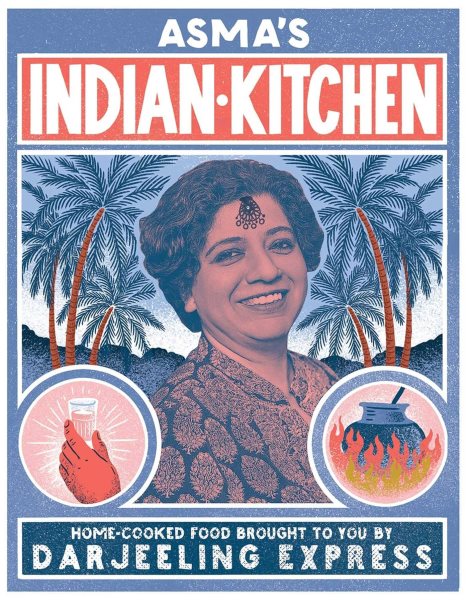 Asma's Indian Kitchen: Home-Cooked Food Brought to You by Darjeeling Express cover