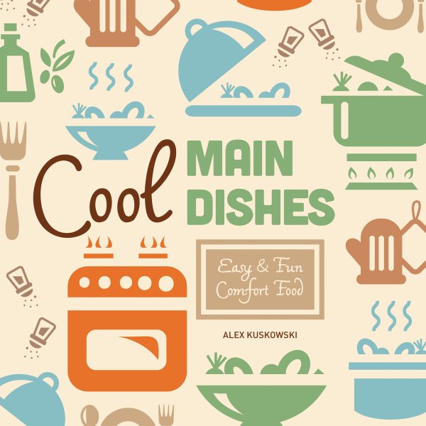 Cool Main Dishes: Easy & Fun Comfort Food (Cool Home Cooking) cover
