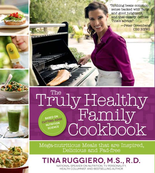 The Truly Healthy Family Cookbook: Mega-nutritious Meals that are Inspired, Delicious and Fad-free cover