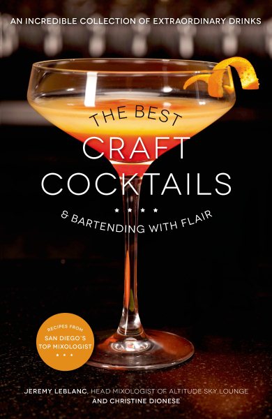 The Best Craft Cocktails & Bartending with Flair: An Incredible Collection of Extraordinary Drinks cover