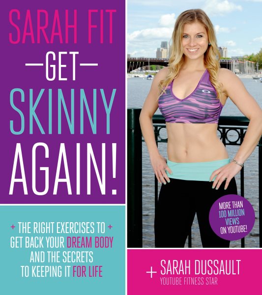 Sarah Fit: Get Skinny Again!: The Right Exercises to Get Back Your Dream Body and the Secrets to Living a Fit Life
