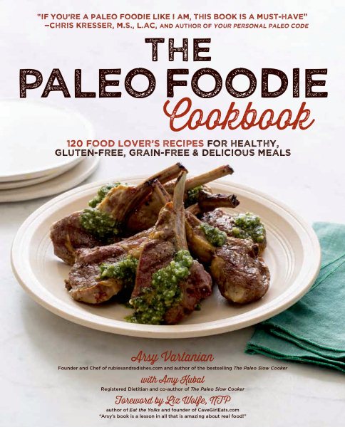 The Paleo Foodie Cookbook: 120 Food Lover's Recipes for Healthy, Gluten-Free, Grain-Free & Delicious Meals cover