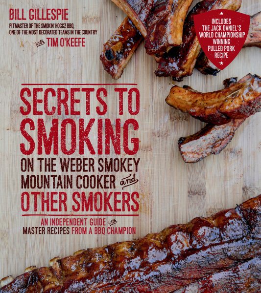 Secrets to Smoking on the Weber Smokey Mountain Cooker and Other Smokers: An Independent Guide with Master Recipes from a BBQ Champion cover