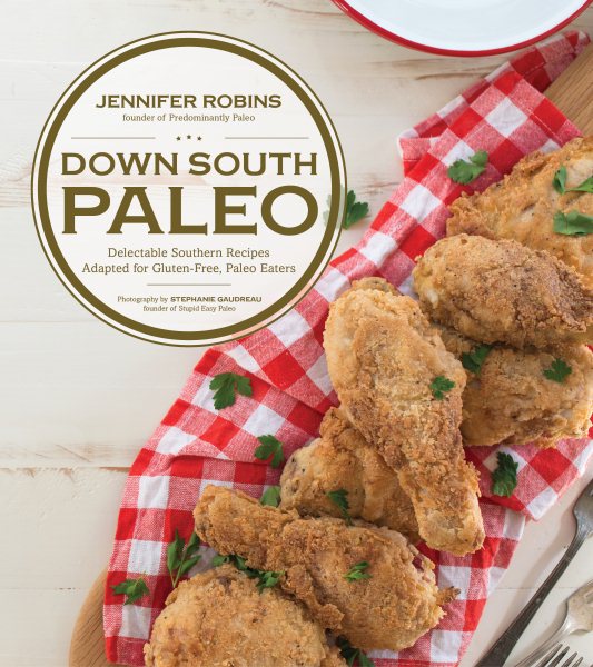 Down South Paleo: Delectable Southern Recipes Adapted for Gluten-free, Paleo Eaters cover