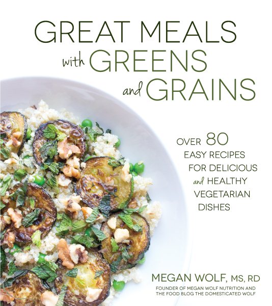 Great Meals With Greens and Grains: Over 80 Easy Recipes For Delicious and Healthy Vegetarian Dishes cover