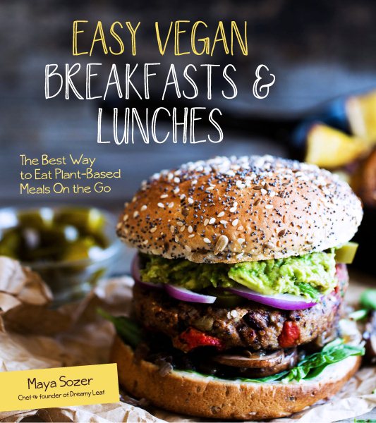 Easy Vegan Breakfasts & Lunches: The Best Way to Eat Plant-Based Meals On the Go cover