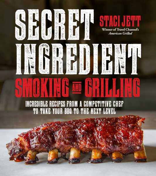 Secret Ingredient Smoking and Grilling: Incredible Recipes from a Competitive Chef to Take Your BBQ to the Next Level cover