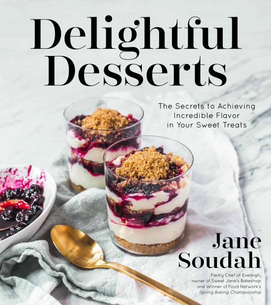 Delightful Desserts: The Secrets to Achieving Incredible Flavor in Your Sweet Treats cover