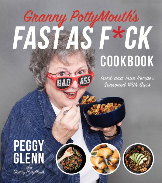 Granny PottyMouth’s Fast as F*ck Cookbook: Tried and True Recipes Seasoned with Sass cover