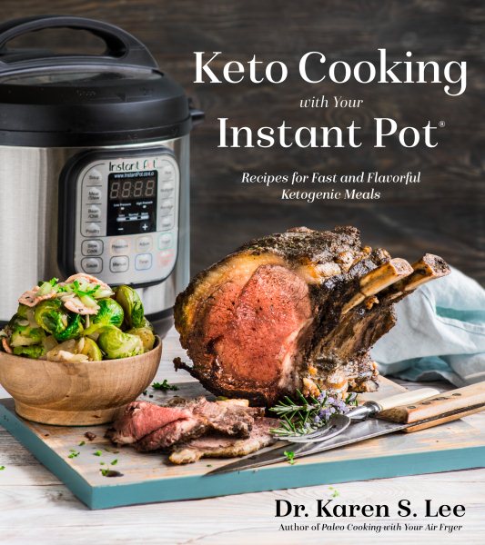 Keto Cooking with Your Instant Pot: Recipes for Fast and Flavorful Ketogenic Meals cover