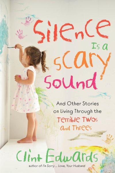 Silence is a Scary Sound: And Other Stories on Living Through the Terrible Twos and Threes cover