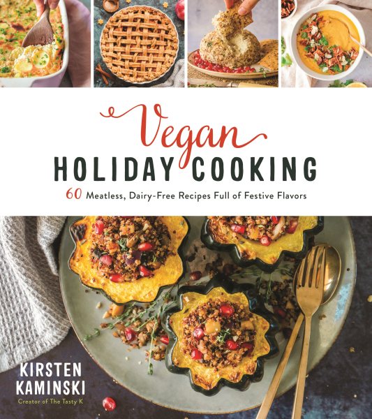 Vegan Holiday Cooking: 60 Meatless, Dairy-Free Recipes Full of Festive Flavors cover