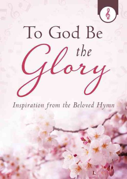 To God Be the Glory: Inspiration from the Beloved Hymn cover