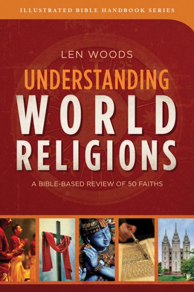 Understanding World Religions: A Bible-Based Review of 50 Faiths (Illustrated Bible Handbook Series) cover