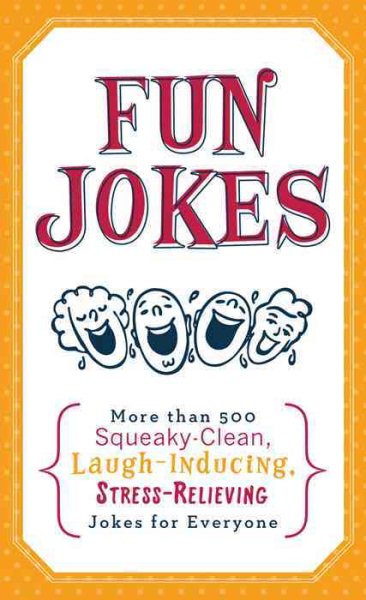 Fun Jokes: More Than 500 Squeaky-Clean, Laugh-Inducing, Stress-Relieving Jokes for Everyone cover