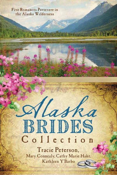 The Alaska Brides Collection: Five Romances Persevere in the Alaska Wilderness cover