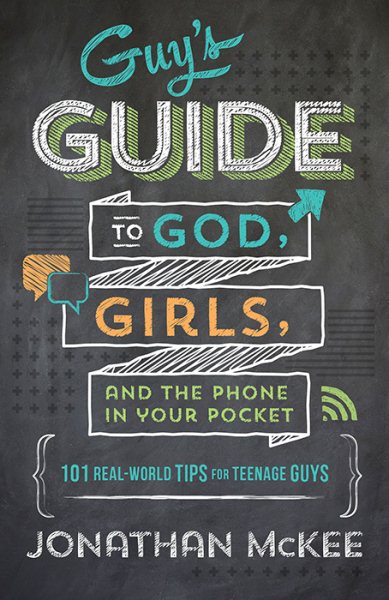 Guy's Guide to God, Girls, and the Phone in Your Pocket: 101 Real-World Tips for Teenaged Guys cover