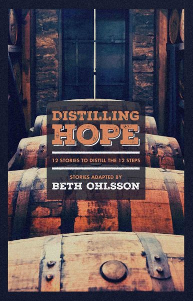 Distilling Hope: 12 Stories to Distill the 12 Steps cover