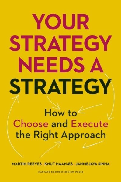 Your Strategy Needs a Strategy: How to Choose and Execute the Right Approach cover