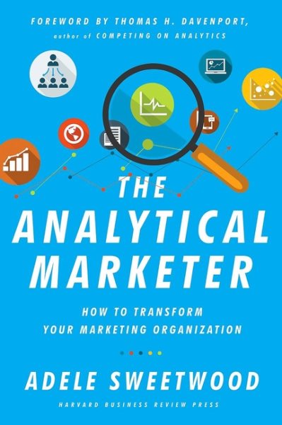 The Analytical Marketer: How to Transform Your Marketing Organization cover