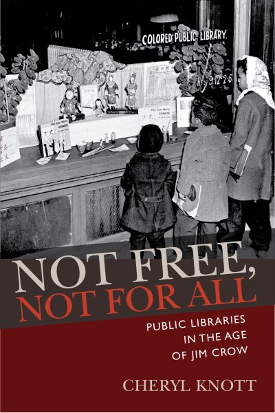 Not Free, Not for All: Public Libraries in the Age of Jim Crow (Studies in Print Culture and the History of the Book) cover