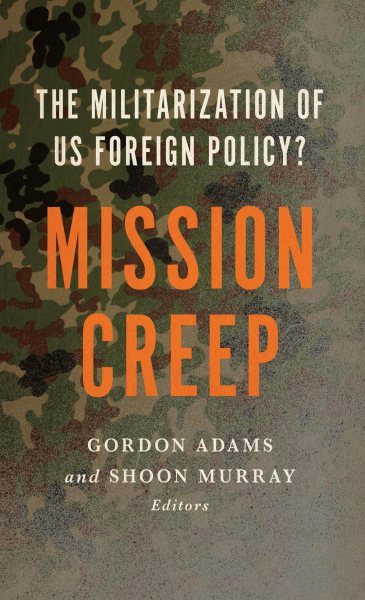 Mission Creep: The Militarization of US Foreign Policy? cover