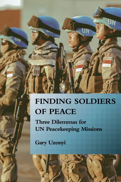 Finding Soldiers of Peace: Three Dilemmas for UN Peacekeeping Missions cover