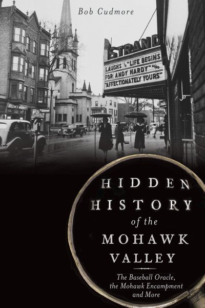 Hidden History of the Mohawk Valley: The Baseball Oracle, the Mohawk Encampment and More cover