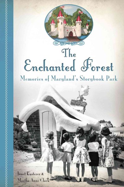 The Enchanted Forest: Memories of Maryland's Storybook Park (Landmarks) cover