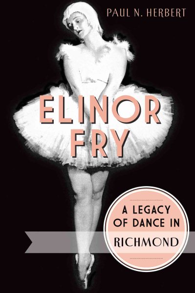 Elinor Fry:: A Legacy of Dance in Richmond cover