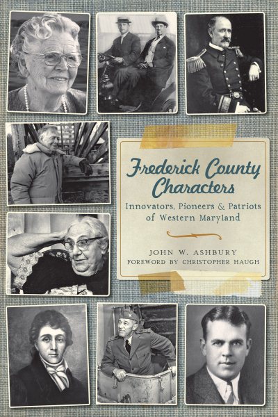 Frederick County Characters:: Innovators, Pioneers and Patriots of Western Maryland