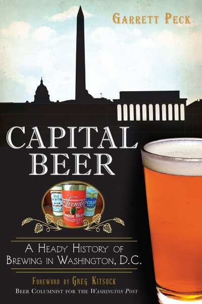 Capital Beer: A Heady History of Brewing in Washington, D.C. (American Palate) cover