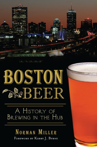 Boston Beer: A History of Brewing in the Hub (American Palate) cover